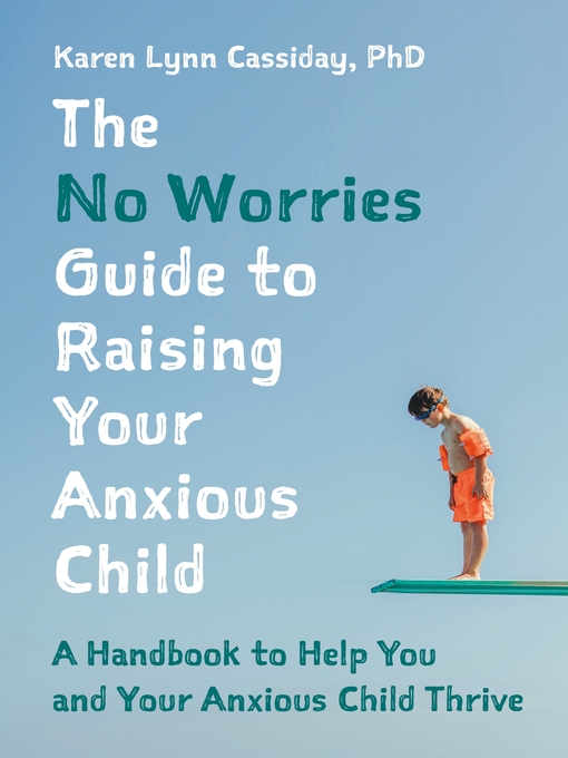 Title details for The No Worries Guide to Raising Your Anxious Child by Karen Lynn Cassiday - Wait list